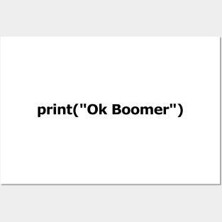 print ("Ok Boomer") | Black Text Posters and Art